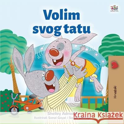 I Love My Dad (Croatian Children's Book) Shelley Admont Kidkiddos Books 9781525944314 Kidkiddos Books Ltd.