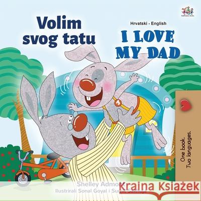 I Love My Dad (Croatian English Bilingual Children's Book) Shelley Admont Kidkiddos Books 9781525944345