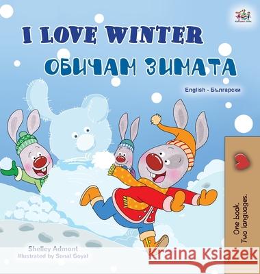 I Love Winter (English Bulgarian Bilingual Book for Kids) Shelley Admont, Kidkiddos Books 9781525944833 Kidkiddos Books Ltd.