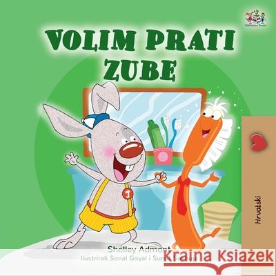 I Love to Brush My Teeth (Croatian Book for Kids) Shelley Admont Kidkiddos Books 9781525945793 Kidkiddos Books Ltd.