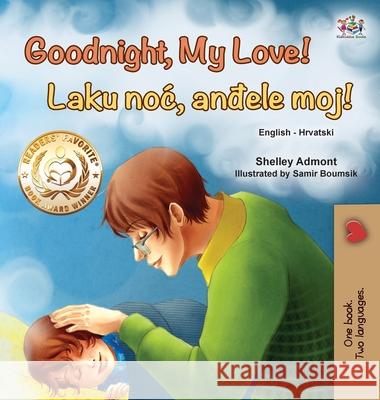 Goodnight, My Love! (English Croatian Bilingual Book for Kids) Shelley Admont Kidkiddos Books 9781525946042 Kidkiddos Books Ltd.