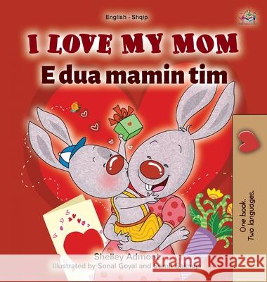 I Love My Mom (English Albanian Bilingual Book for Kids) Shelley Admont Kidkiddos Books 9781525946226 Kidkiddos Books Ltd.