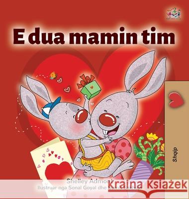 I Love My Mom (Albanian Children's Book) Shelley Admont Kidkiddos Books 9781525946257 Kidkiddos Books Ltd.