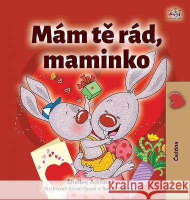 I Love My Mom (Czech Children's Book) Shelley Admont Kidkiddos Books 9781525946615 Kidkiddos Books Ltd.