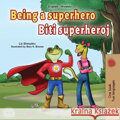 Being a Superhero (English Croatian Bilingual Book for Kids) Liz Shmuilov, Kidkiddos Books 9781525947025 Kidkiddos Books Ltd.