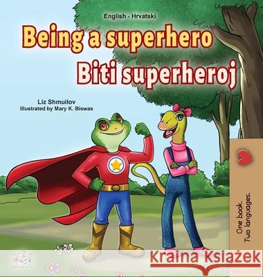 Being a Superhero (English Croatian Bilingual Book for Kids) Liz Shmuilov Kidkiddos Books 9781525947032 Kidkiddos Books Ltd.