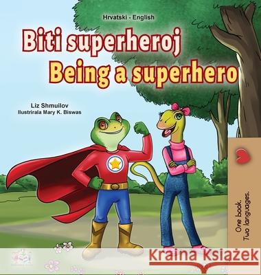 Being a Superhero (Croatian English Bilingual Children's Book) Liz Shmuilov Kidkiddos Books 9781525947094 Kidkiddos Books Ltd.