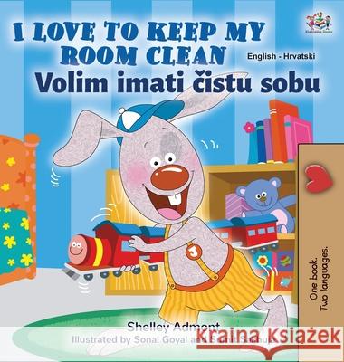 I Love to Keep My Room Clean (English Croatian Bilingual Children's Book) Shelley Admont Kidkiddos Books 9781525947308 Kidkiddos Books Ltd.