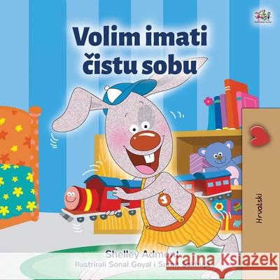 I Love to Keep My Room Clean (Croatian Book for Kids) Shelley Admont Kidkiddos Books 9781525947322 Kidkiddos Books Ltd.