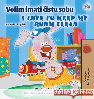 I Love to Keep My Room Clean (Croatian English Bilingual Book for Kids) Books KidKiddos Books 9781525947360 KidKiddos Books Ltd