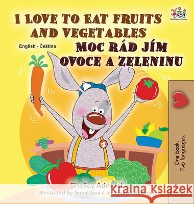I Love to Eat Fruits and Vegetables (English Czech Bilingual Book for Kids) Shelley Admont Kidkiddos Books 9781525947872 Kidkiddos Books Ltd.