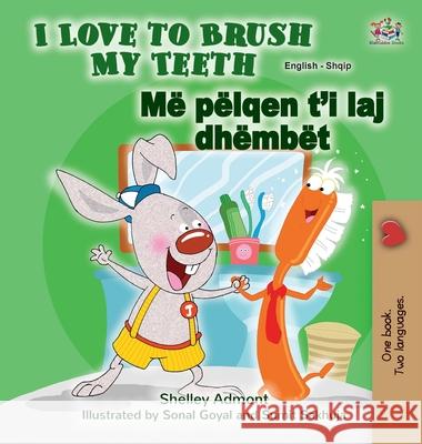 I Love to Brush My Teeth (English Albanian Bilingual Children's Book) Shelley Admont Kidkiddos Books 9781525948053 Kidkiddos Books Ltd.