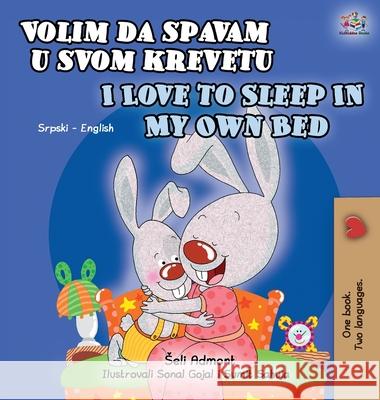 I Love to Sleep in My Own Bed (Serbian English Bilingual Book for Kids): Serbian-Latin alphabet Shelley Admont Kidkiddos Books 9781525948862 Kidkiddos Books Ltd.