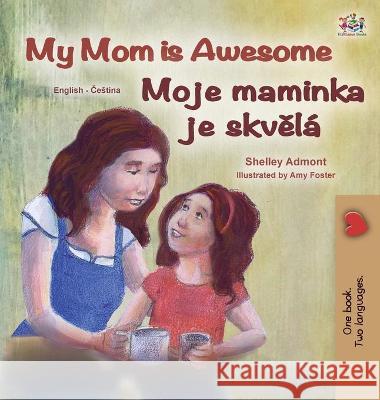 My Mom is Awesome (English Czech Bilingual Book for Kids) Shelley Admont Kidkiddos Books 9781525949524 Kidkiddos Books Ltd.