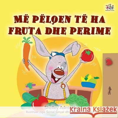 I Love to Eat Fruits and Vegetables (Albanian Children's Book) Shelley Admont Kidkiddos Books 9781525949784 Kidkiddos Books Ltd.