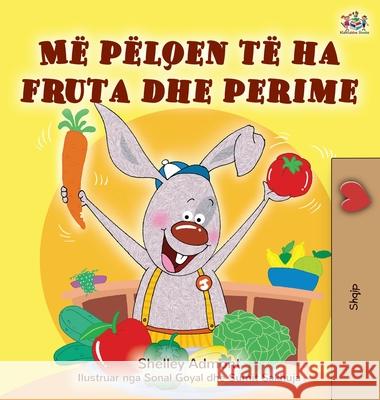 I Love to Eat Fruits and Vegetables (Albanian Children's Book) Shelley Admont Kidkiddos Books 9781525949791 Kidkiddos Books Ltd.