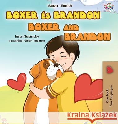 Boxer and Brandon (Hungarian English Bilingual Book for Kids) Nusinsky Inna Nusinsky 9781525950001 KidKiddos Books Ltd