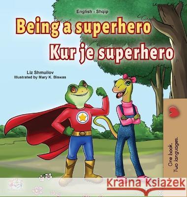 Being a Superhero (English Albanian Bilingual Book for Kids) Liz Shmuilov Kidkiddos Books 9781525950391 Kidkiddos Books Ltd.