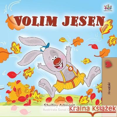 I Love Autumn (Croatian Children's Book) Shelley Admont Kidkiddos Books 9781525950506 Kidkiddos Books Ltd.
