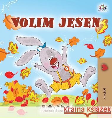 I Love Autumn (Croatian Children's Book) Shelley Admont Kidkiddos Books 9781525950513 Kidkiddos Books Ltd.