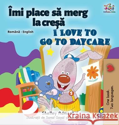 I Love to Go to Daycare (Romanian English Bilingual Children's book) Shelley Admont Kidkiddos Books 9781525950933 Kidkiddos Books Ltd.