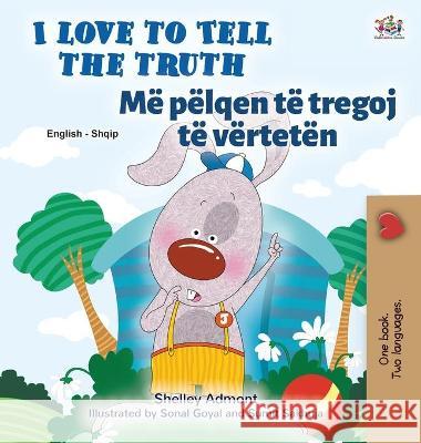 I Love to Tell the Truth (English Albanian Bilingual Children's Book) Shelley Admont Kidkiddos Books 9781525951251 Kidkiddos Books Ltd.