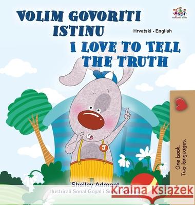 I Love to Tell the Truth (Croatian English Bilingual Children's Book) Shelley Admont Kidkiddos Books 9781525951404