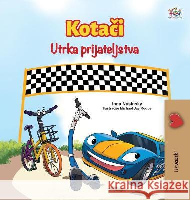 The Wheels The Friendship Race (Croatian Book for Kids) Inna Nusinsky Kidkiddos Books 9781525951619 Kidkiddos Books Ltd.