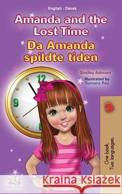 Amanda and the Lost Time (English Danish Bilingual Book for Kids) Shelley Admont Kidkiddos Books 9781525953606