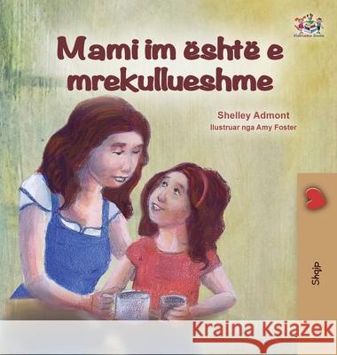 My Mom is Awesome (Albanian Children's Book) Shelley Admont Kidkiddos Books 9781525953996 Kidkiddos Books Ltd.