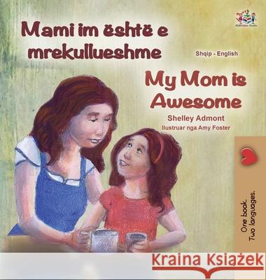 My Mom is Awesome (Albanian English Bilingual Book for Kids) Shelley Admont Kidkiddos Books 9781525954023