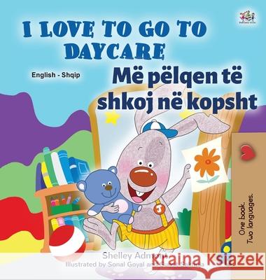 I Love to Go to Daycare (English Albanian Bilingual Book for Kids) Shelley Admont Kidkiddos Books 9781525956393 Kidkiddos Books Ltd.