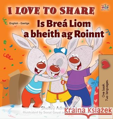 I Love to Share (English Irish Bilingual children's book) Shelley Admont Kidkiddos Books 9781525957406 Kidkiddos Books Ltd.