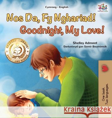 Goodnight, My Love! (Welsh English Bilingual Book for Kids) Shelley Admont, Kidkiddos Books 9781525957918 Kidkiddos Books Ltd.