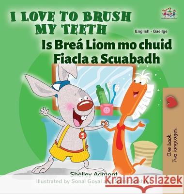 I Love to Brush My Teeth (English Irish Bilingual Book for Kids) Shelley Admont, Kidkiddos Books 9781525958212 Kidkiddos Books Ltd.