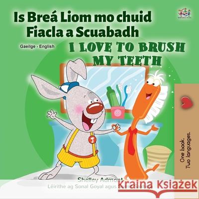 I Love to Brush My Teeth (Irish English Bilingual Children's Book) Shelley Admont Kidkiddos Books 9781525958267 Kidkiddos Books Ltd.