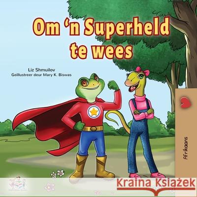 Being a Superhero (Afrikaans Children's Book) Liz Shmuilov Kidkiddos Books 9781525958328 Kidkiddos Books Ltd.