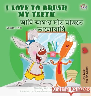 I Love to Brush My Teeth (English Bengali Bilingual Children's Book) Shelley Admont, Kidkiddos Books 9781525958663 Kidkiddos Books Ltd.