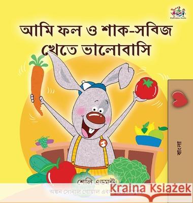 I Love to Eat Fruits and Vegetables (Bengali Children's Book) Shelley Admont, Kidkiddos Books 9781525959325 Kidkiddos Books Ltd.