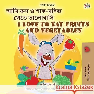 I Love to Eat Fruits and Vegetables (Bengali English Bilingual Children's Book) Shelley Admont Kidkiddos Books 9781525959349 Kidkiddos Books Ltd.