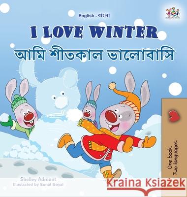 I Love Winter (English Bengali Bilingual Book for Kids) Shelley Admont, Kidkiddos Books 9781525959653 Kidkiddos Books Ltd.