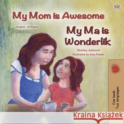 My Mom is Awesome (English Afrikaans Bilingual Book for Kids) Shelley Admont Kidkiddos Books 9781525959912 Kidkiddos Books Ltd.