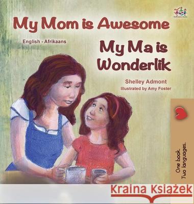 My Mom is Awesome (English Afrikaans Bilingual Book for Kids) Shelley Admont Kidkiddos Books 9781525959929 Kidkiddos Books Ltd.