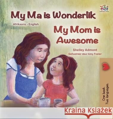 My Mom is Awesome (Afrikaans English Bilingual Children's Book) Shelley Admont Kidkiddos Books 9781525959981 Kidkiddos Books Ltd.