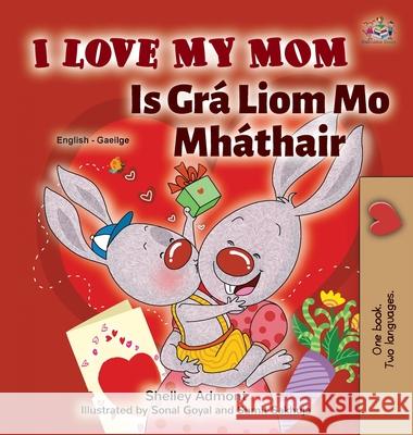 I Love My Mom (English Irish Bilingual Book for Kids) Shelley Admont Kidkiddos Books 9781525960192 Kidkiddos Books Ltd.