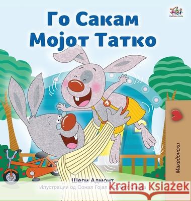 I Love My Dad (Macedonian Children's Book) Shelley Admont Kidkiddos Books 9781525960314 Kidkiddos Books Ltd.