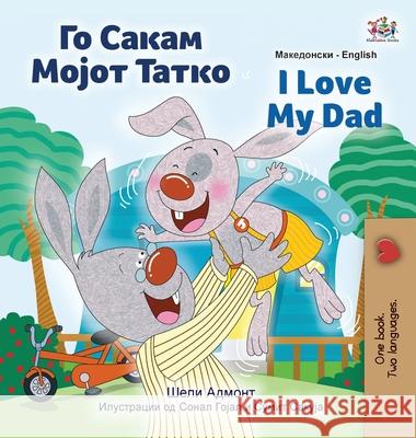 I Love My Dad (Macedonian English Bilingual Children's Book) Shelley Admont Kidkiddos Books 9781525960345 Kidkiddos Books Ltd.