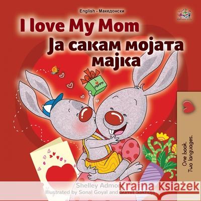 I Love My Mom (English Macedonian Bilingual Book for Kids) Shelley Admont Kidkiddos Books 9781525960369 Kidkiddos Books Ltd.