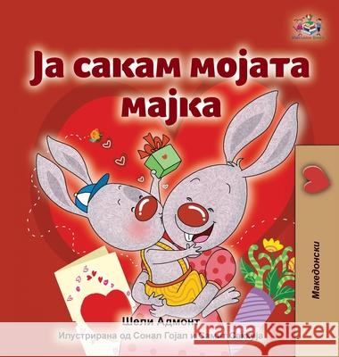 I Love My Mom (Macedonian Children's Book) Shelley Admont Kidkiddos Books 9781525960406 Kidkiddos Books Ltd.