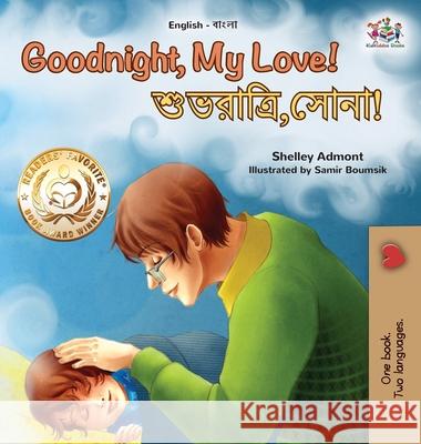 Goodnight, My Love! (English Bengali Bilingual Children's Book) Shelley Admont, Kidkiddos Books 9781525960468 Kidkiddos Books Ltd.